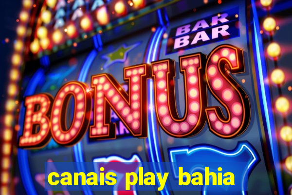 canais play bahia